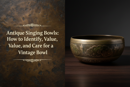 Antique Singing Bowls: How to Identify, Value, and Care for a Vintage Bowl