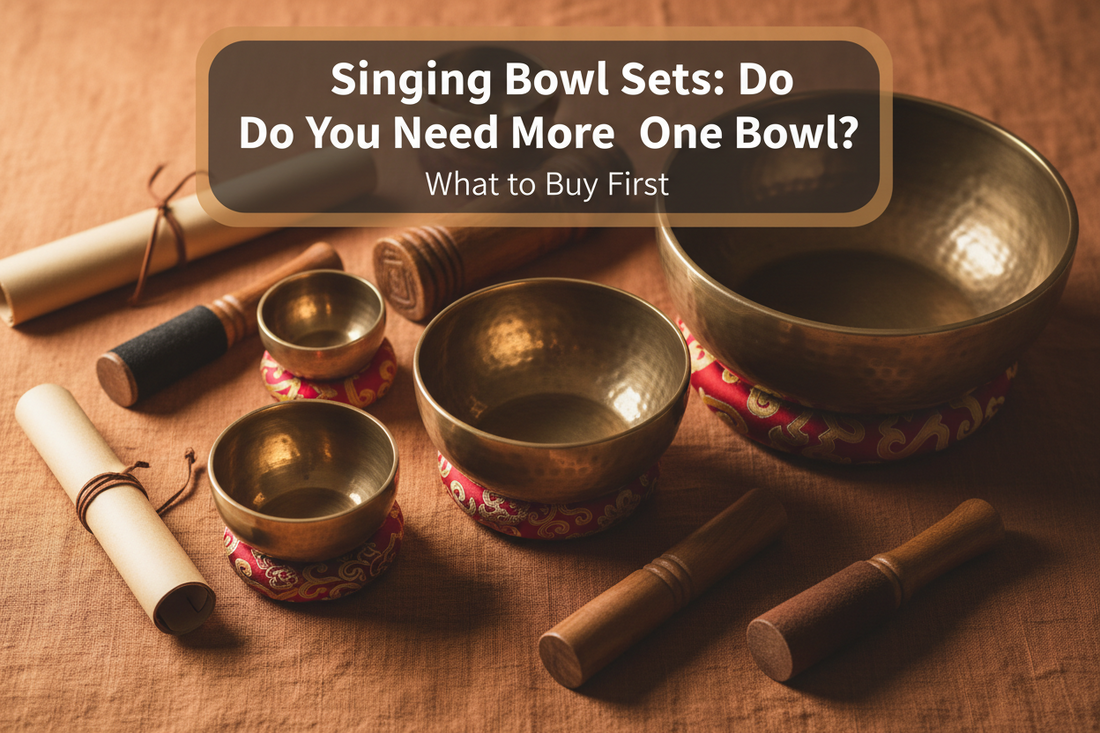 Singing Bowl Sets: Do You Need More Than One Bowl and What to Buy First