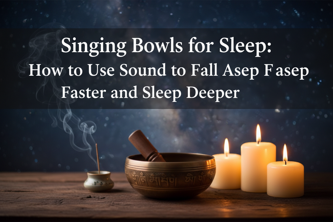Singing Bowls for Sleep: How to Use Sound to Fall Asleep Faster and Sleep Deeper