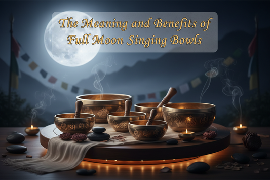 The Meaning and Benefits of Full Moon Singing Bowls